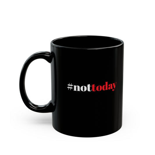 #nottoday - Black Mug (11oz)